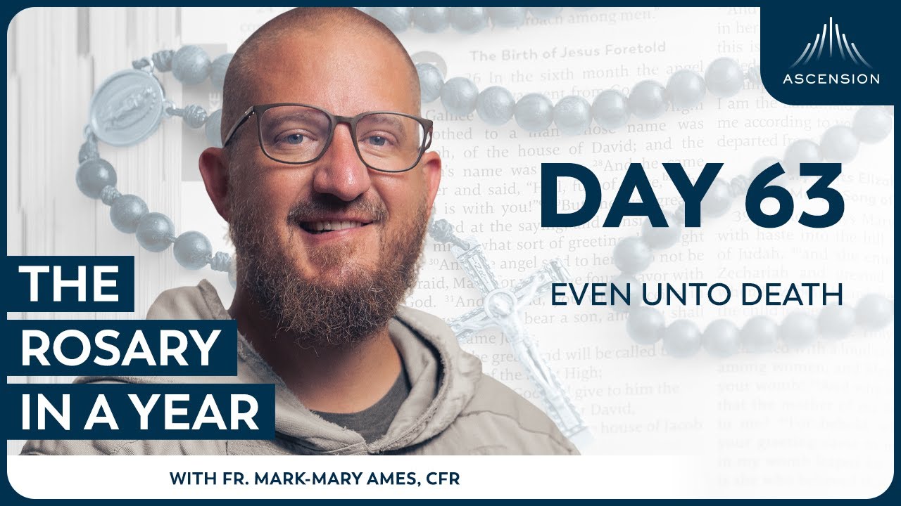 Day 63: Even Unto Death &mdash; The Rosary in a Year (with Fr. Mark-Mary Ames)