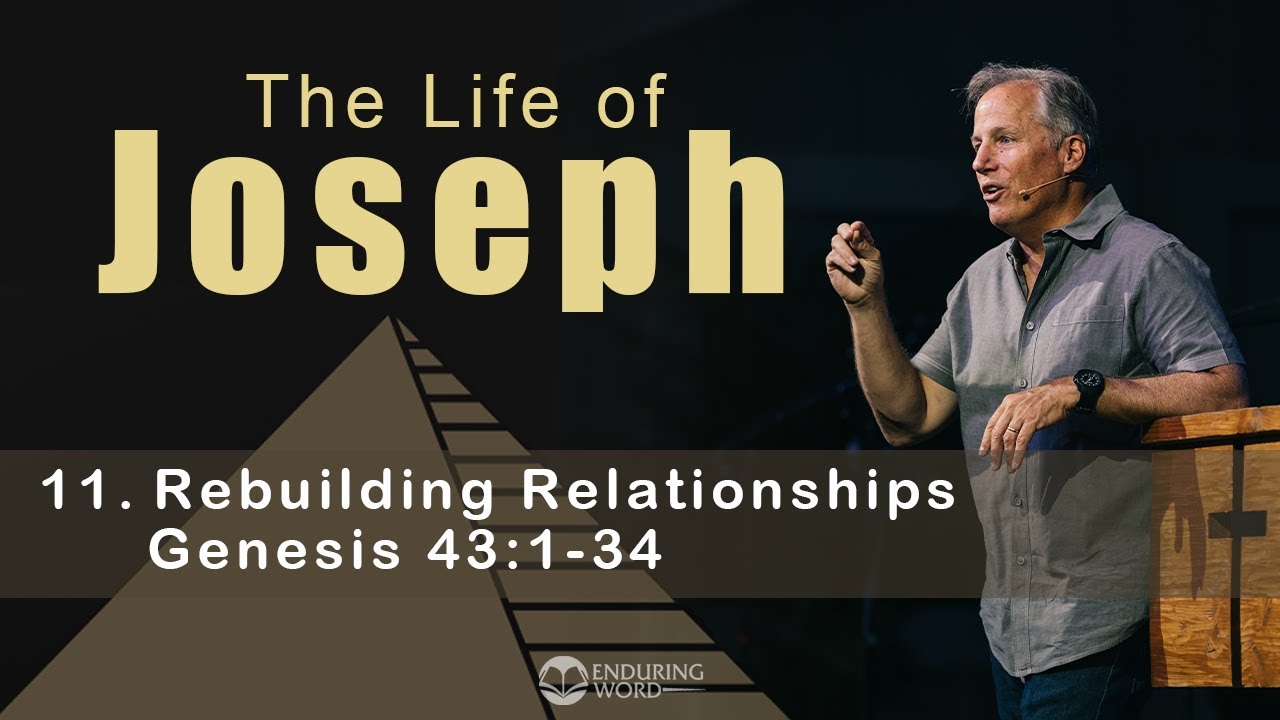 Life of Joseph: Rebuilding Relationships - Genesis 43:1-34