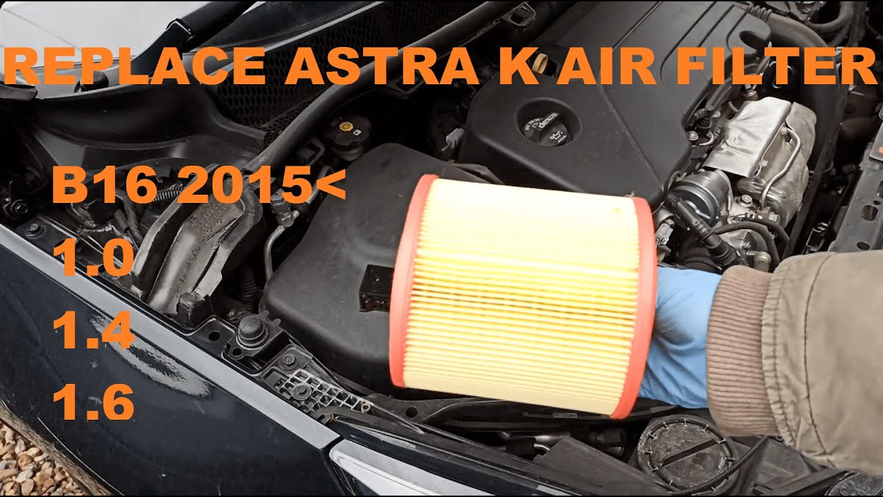 How To Replace Opel / Vauxhall Astra K Air Filter B16 2015 Onwards 1.0 1.4 1.6