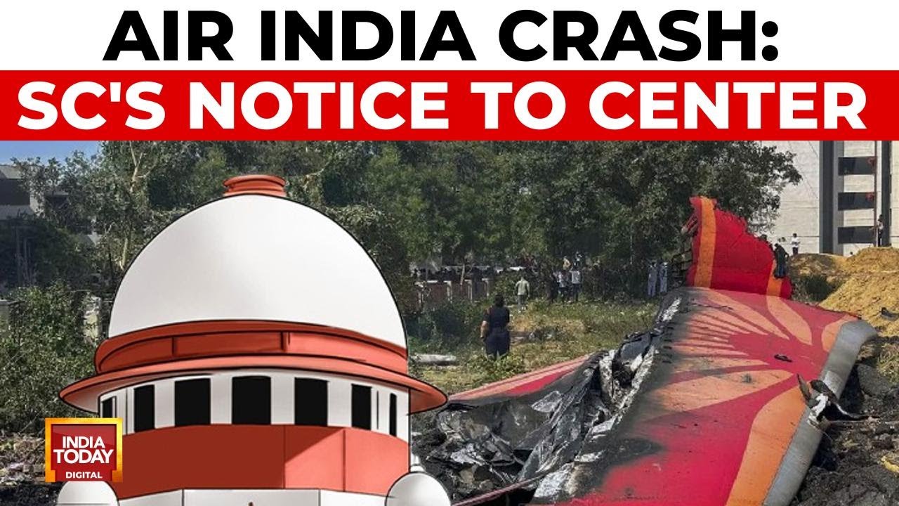 Air India Crash Probe: SC Notice To Centre, DGCA Over Plea For Fast-Track Investigation |India Today