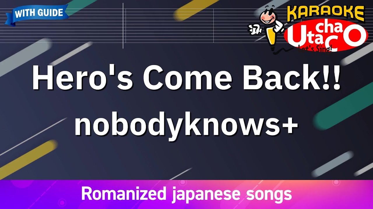 Hero's Come Back!! – nobodyknows+ (Romaji Karaoke with guide)