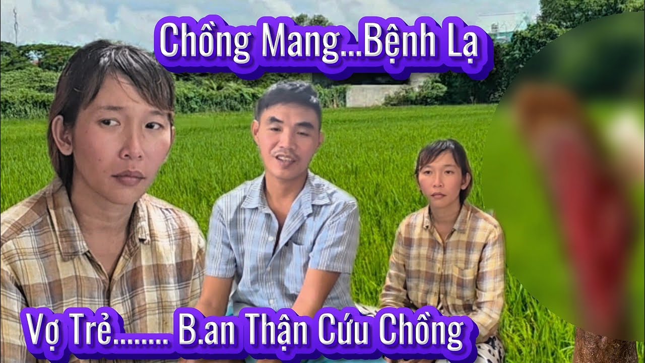 Người Đàn Ông Mắt Bệnh Lạ.Vợ Trẻ Xinh Đẹp Thy Sinh Bản Thận Cứu Chồng Cả Xóm Khâm phục 