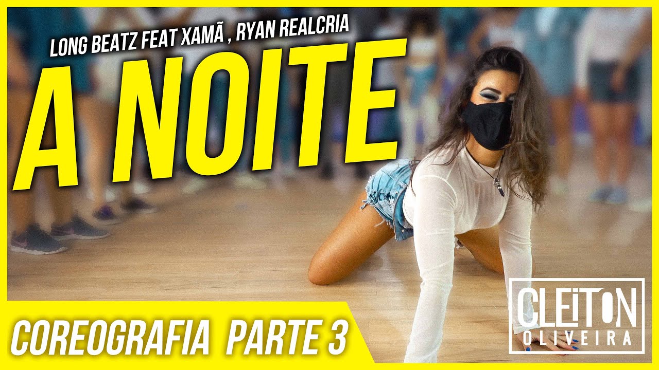 A Noite - Long Beatz feat Xamã (COREOGRAFIA PART 3) Cleiton Oliveira / IG: @CLEITONRIOSWAG