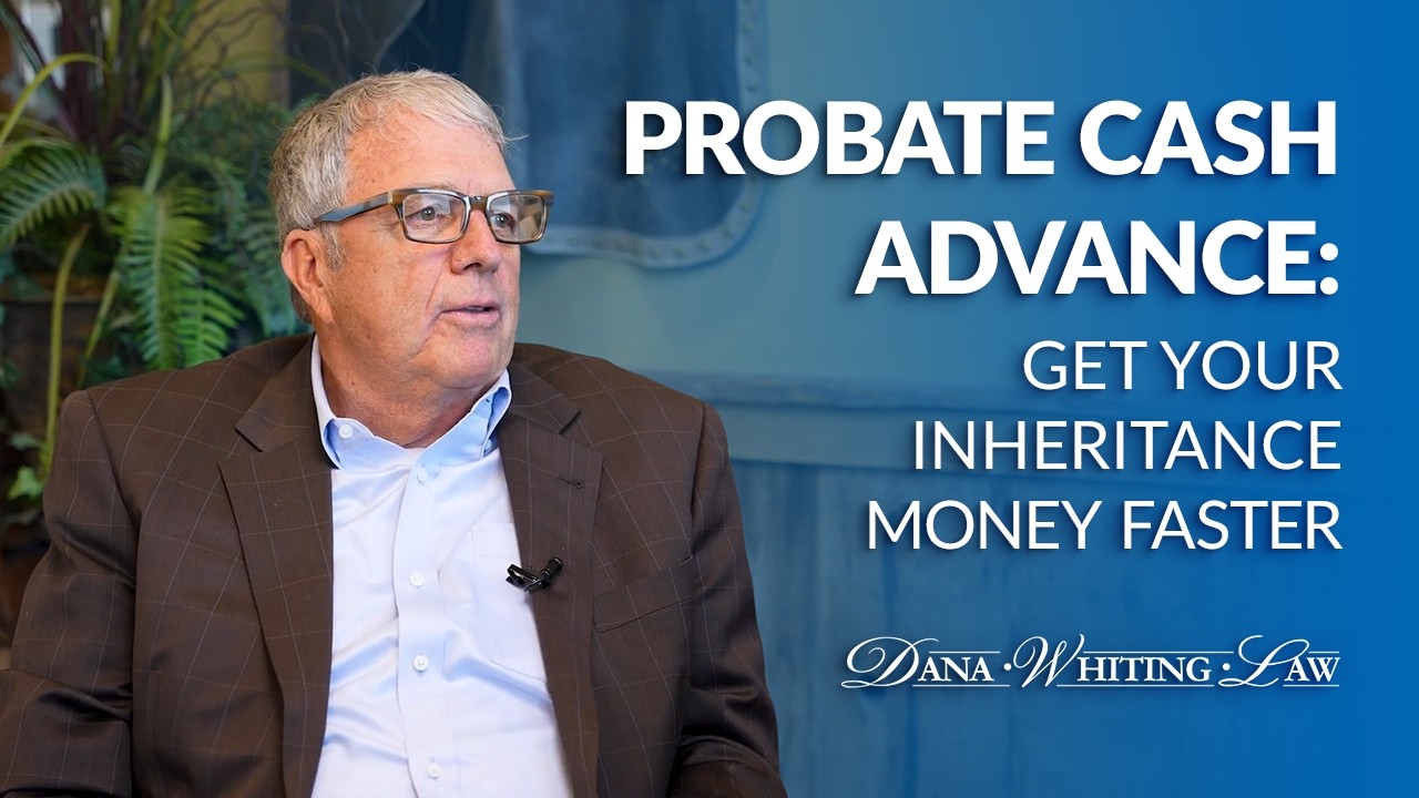 Probate Cash Advance: Get Your Inheritance Money Faster | Dana Whiting Law