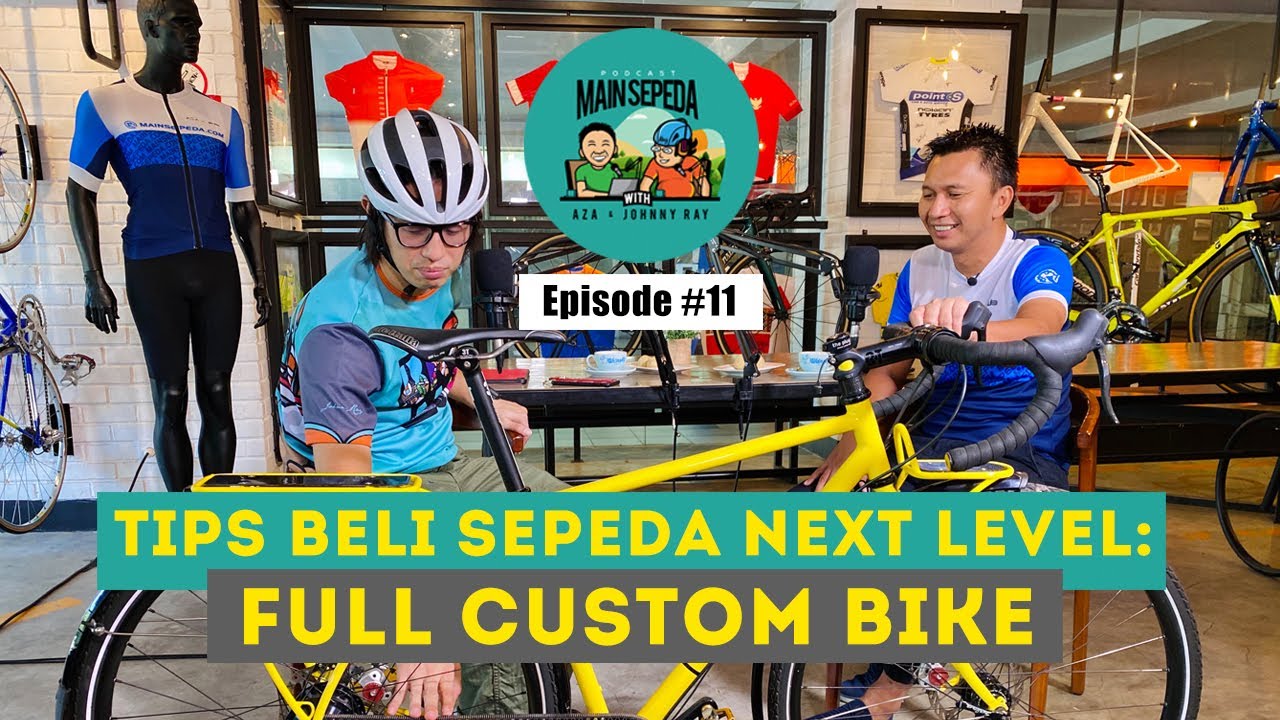 Tips Beli Sepeda Next Level: Full Custom Bike | Podcast Main Sepeda w/ Azrul Ananda & Johnny Ray #11