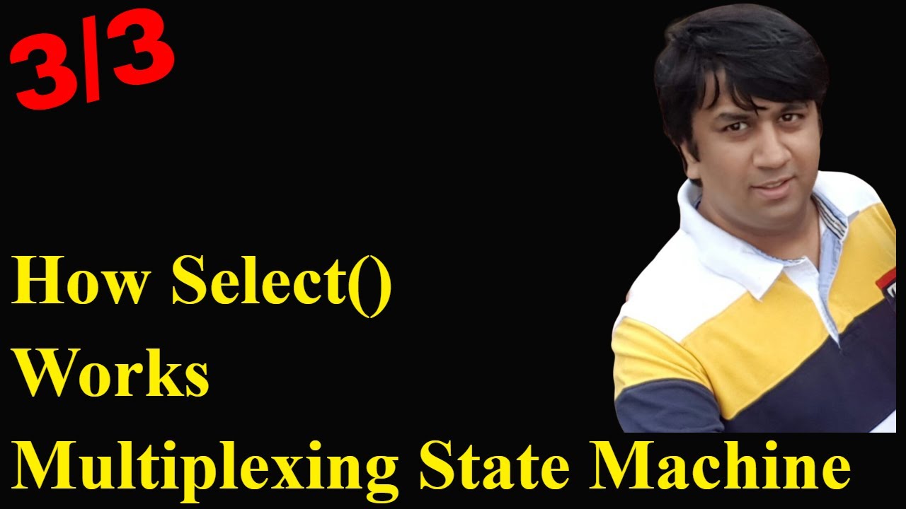 3/3 Select System Call - Multiplexing State Machine | Udemy Courses | Linux IPC | Socket Programming