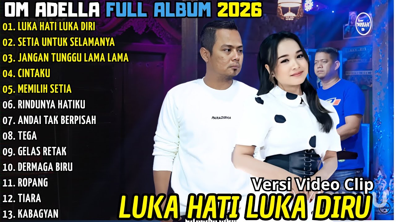 LUKA HATI LUKA DIRI - SETIA UNTUK SELAMANYA - JANGAN TUNGGU LAMA LAMA || OM ADELLA FULL ALBUM 2026