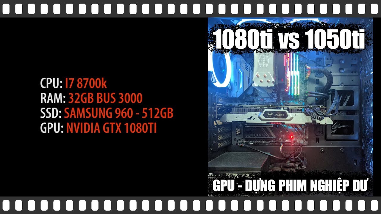1080ti vs 1050ti - GPU dựng phim nghiệp dư
