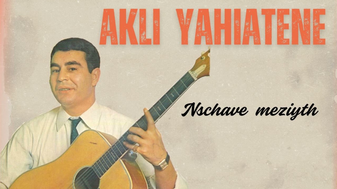 Akli Yahiatene - Nschave meziyth