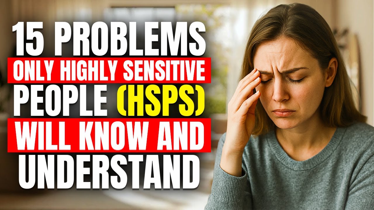 15 Problems only Highly Sensitive People (HSPs) know and understand #hsps