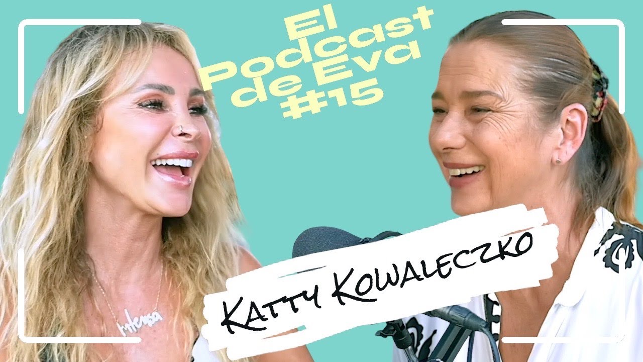 EL PODCAST DE EVA #16 | Katty Kowaleczko