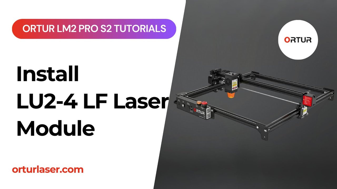 Ortur LM2 Pro S2 Tutorial | How to Install LU2 4 LF Laser Module