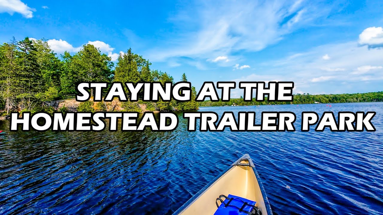 THE HOMESTEAD TRAILER PARK IN BANCROFT! 🛶🏞️