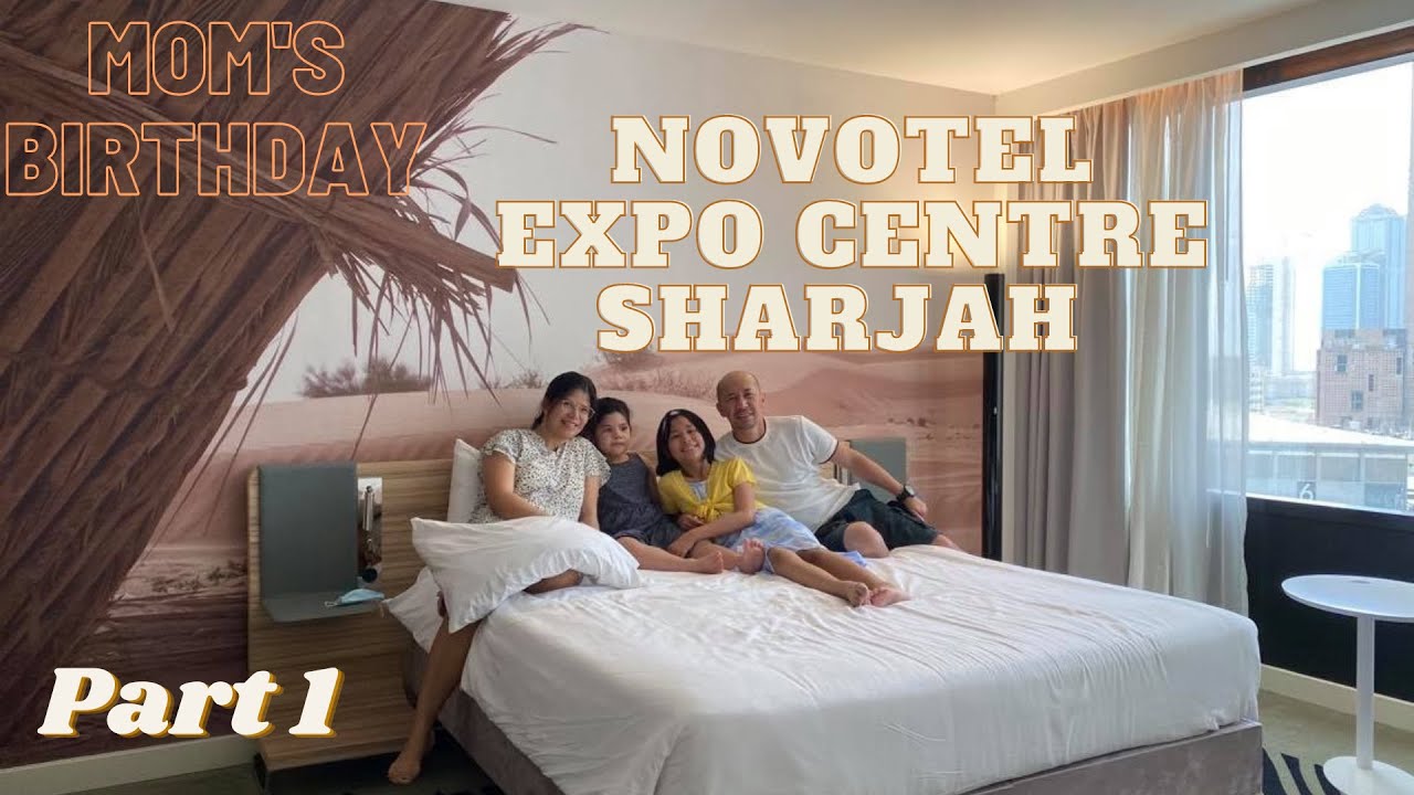 Novotel Expo Centre Sharjah for my Mom’s Birthday - Part 1 🎂🎉