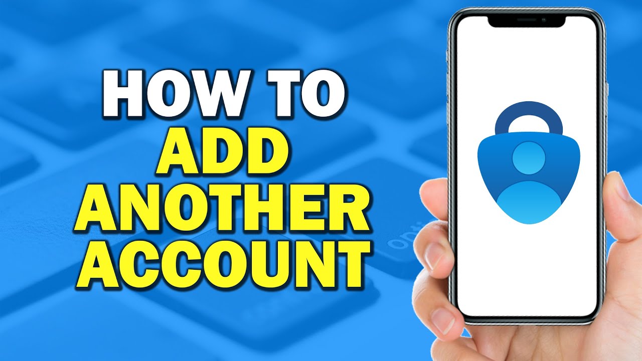 How To Add Another Account To Microsoft Authenticator (Easiest Way)