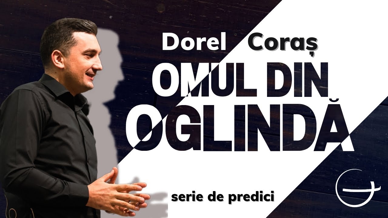 Omul din oglindă | Dorel Coraș | Geneza Oradea | Predică
