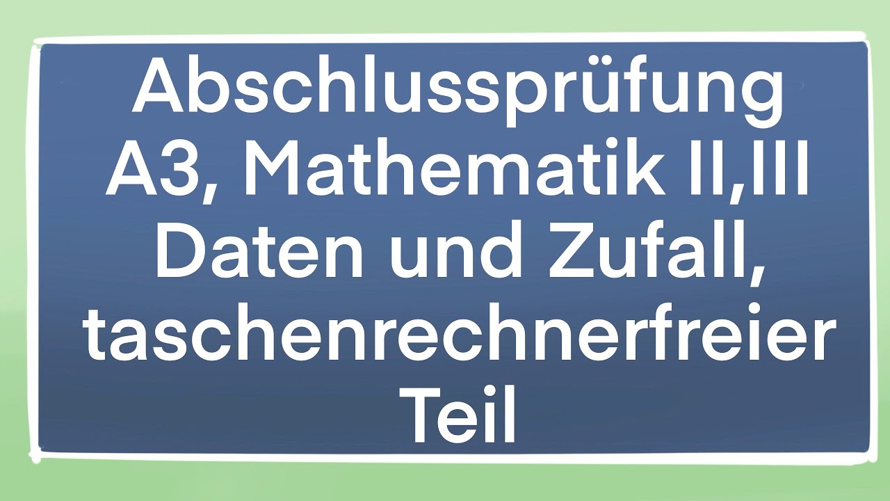 Abschlussprüfung, A3, Mathematik II III, Taschenrechnerfreier Teil, Daten und Zufall