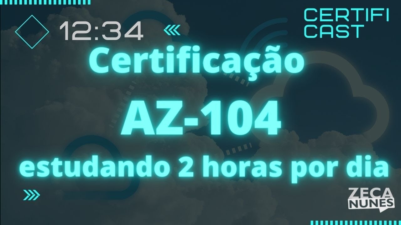 Como tirar a certificação AZ-104 estudando 2 horas por dia?