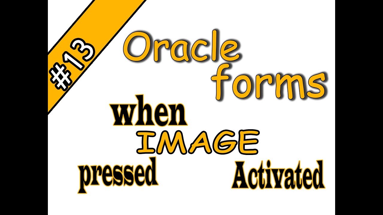 13- Oracle Forms 11g -WHEN-IMAGE-PRESSED - WHEN-IMAGE-ACTIVATED