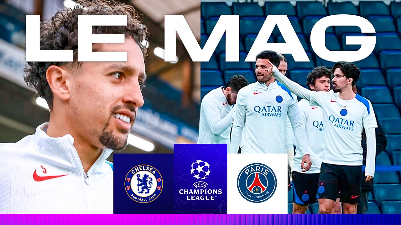 LE MAG - Chelsea FC 🆚 PSG : au cœur de la prépa.