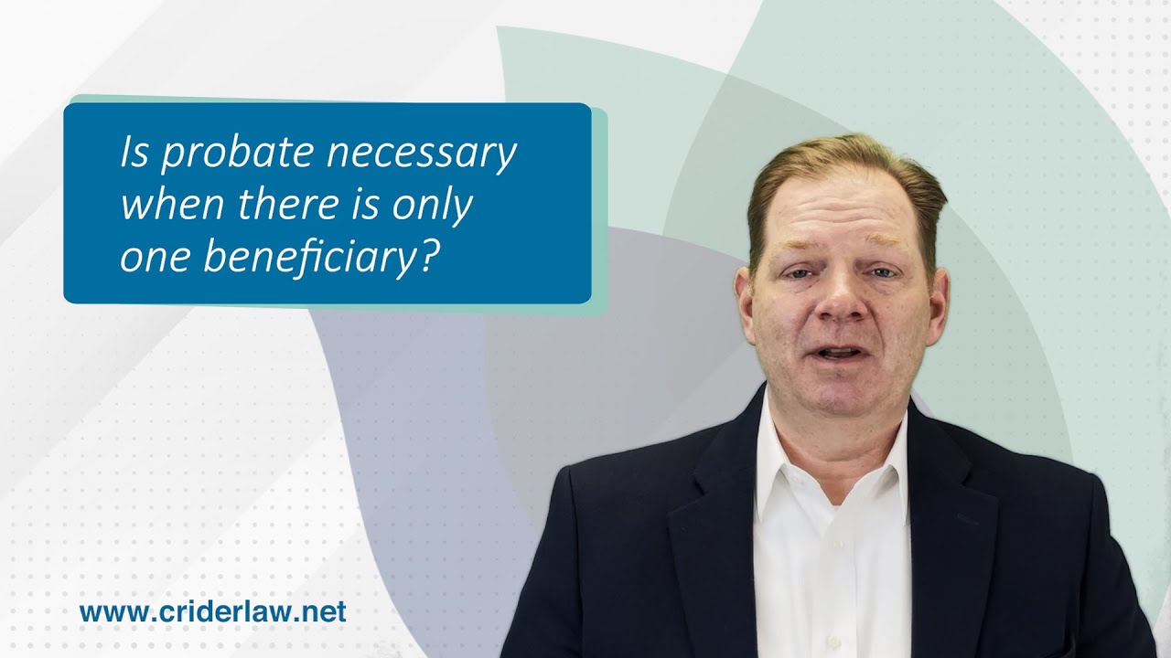 Is probate necessary when there is only one beneficiary?
