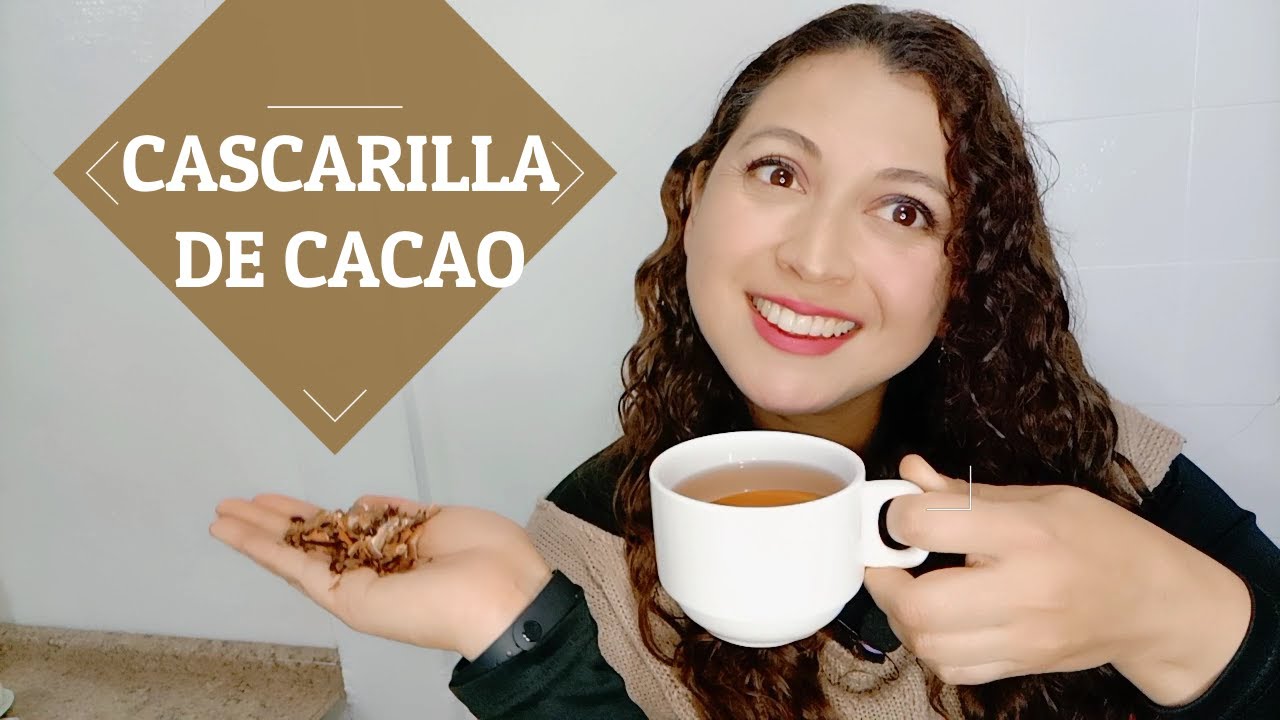 Usos y Beneficios de la CASCARILLA de CACAO. Cómo preparar infusión de cascarilla de caco