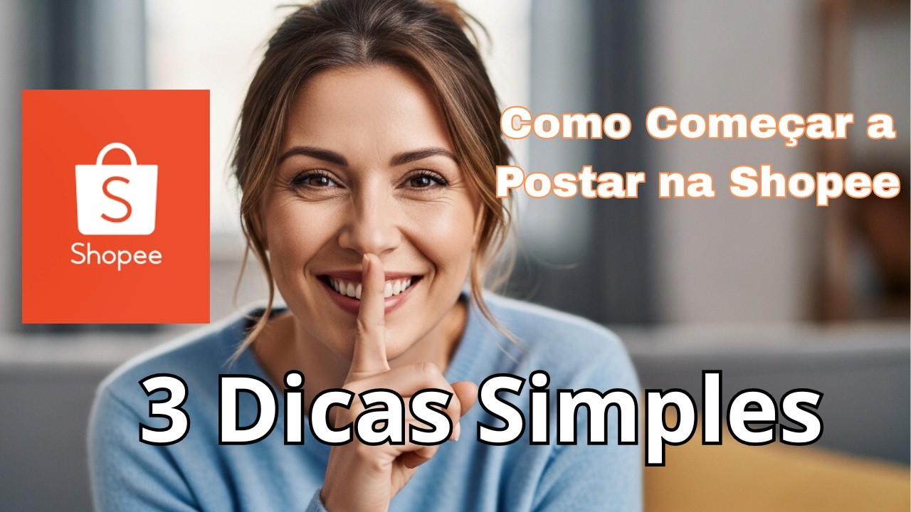 Como Começar a Postar na Shopee 3 Dicas Simples