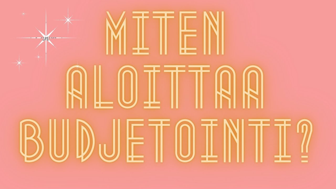 Miten aloittaa budjetointi?