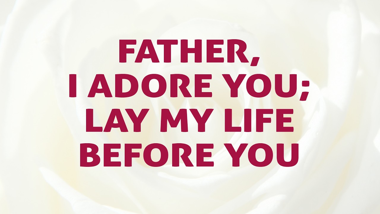 Father, I Adore You; Lay My Life Before You | Worship Collection