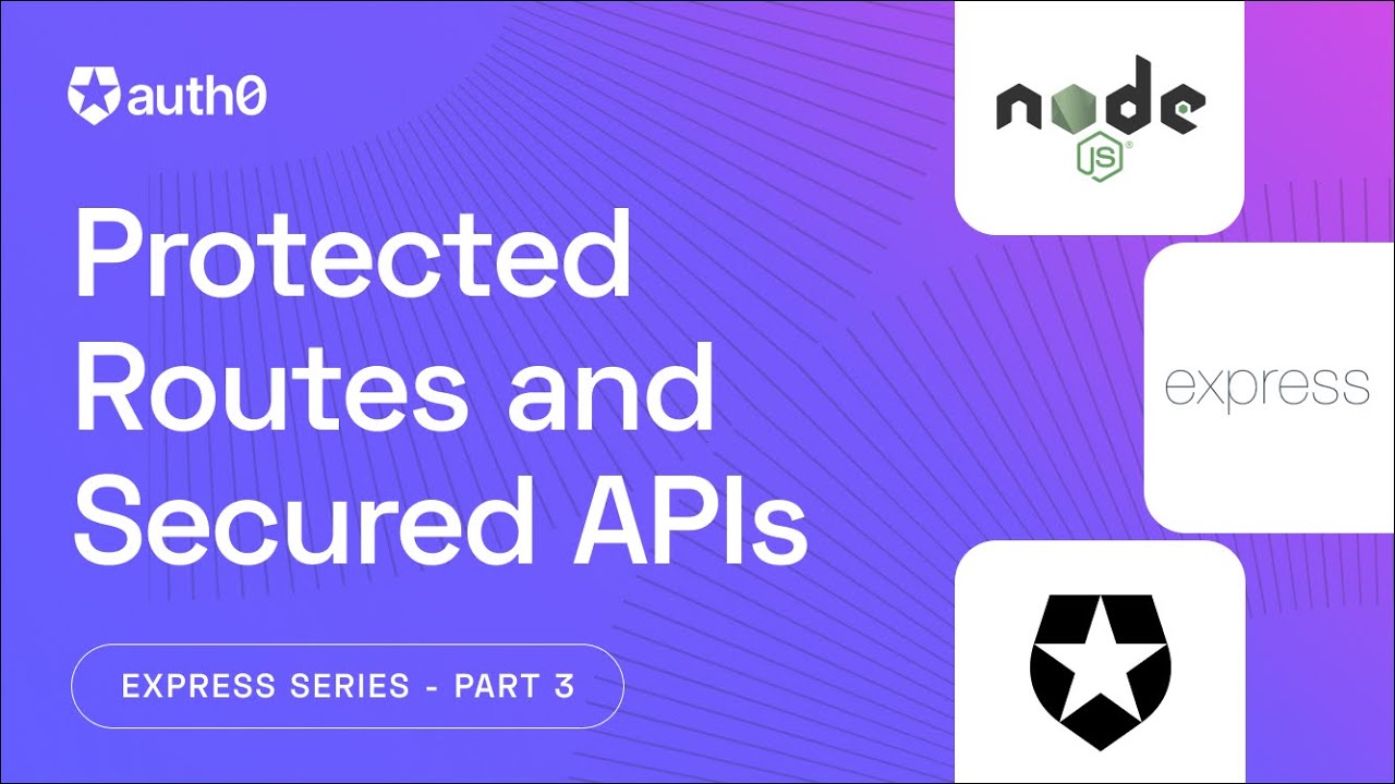 Protecting Routes and Securing API Endpoints in Node.js/Express -- Express and Authentication Series