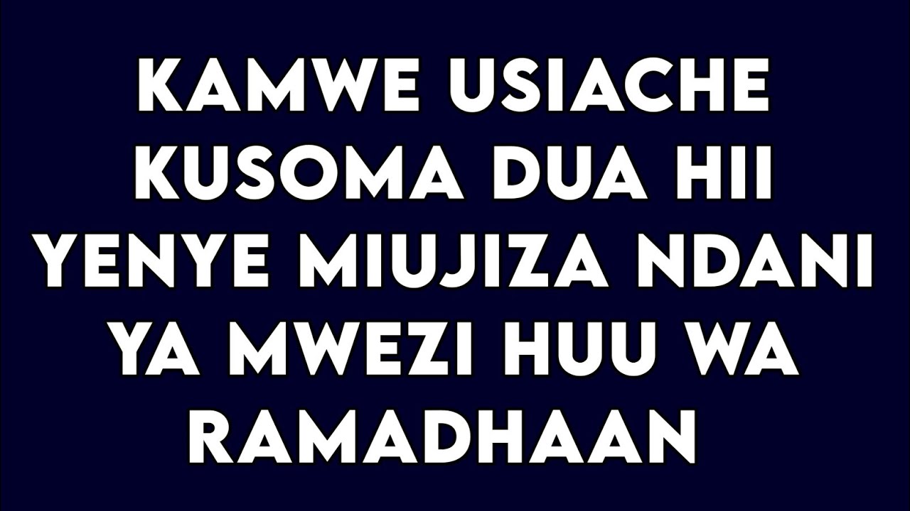 KAMWE USIACHE KUSOMA DUWA HII YENYE MIUJIZA NDANI YA MWEZI HUU WA RAMADHAAN 