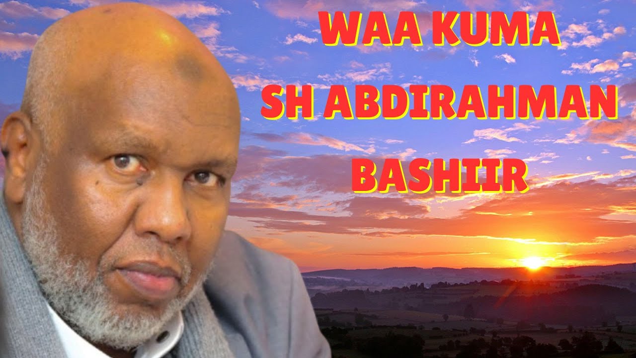 Waa Kuma Sh Abdirahman Bashir, Jacaylkiisa, Noloshiisa, iyo Siyaasadda