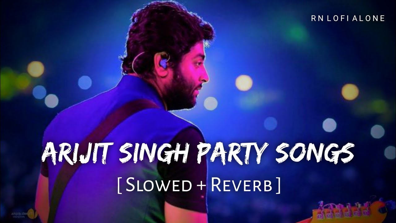 Arijit Singh Party And Disco Songs - Lofi (Slowed + Reverb + Dance) | Dance Songs | RN Lofi Alone