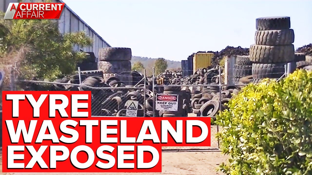 Tyre wasteland labelled a 'catastrophic' fire risk | A Current Affair