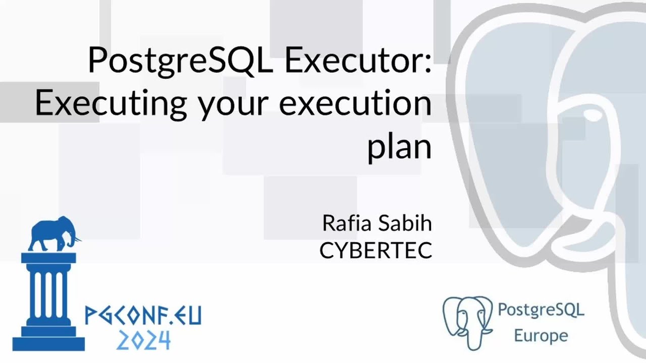 Rafia Sabih - PostgreSQL Executor: Executing your execution plan (PGConf.EU 2024)