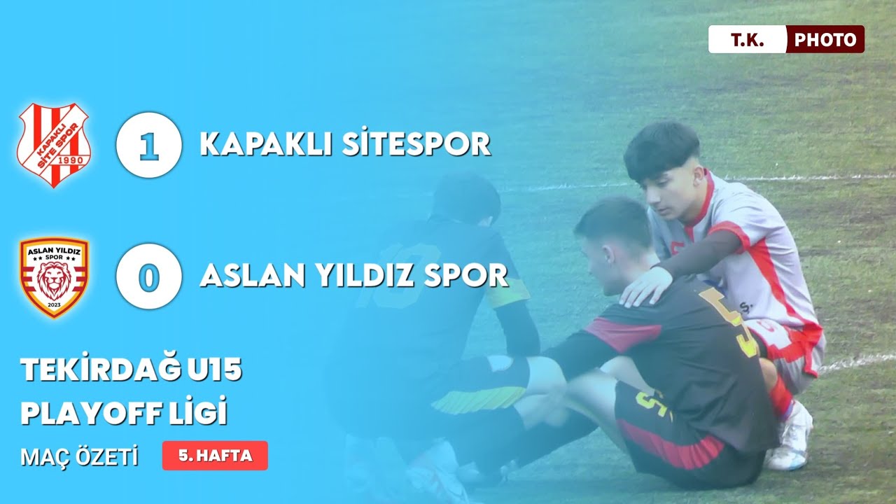 Kapaklı Site Spor & Aslan Yıldız SK U15 Play Off