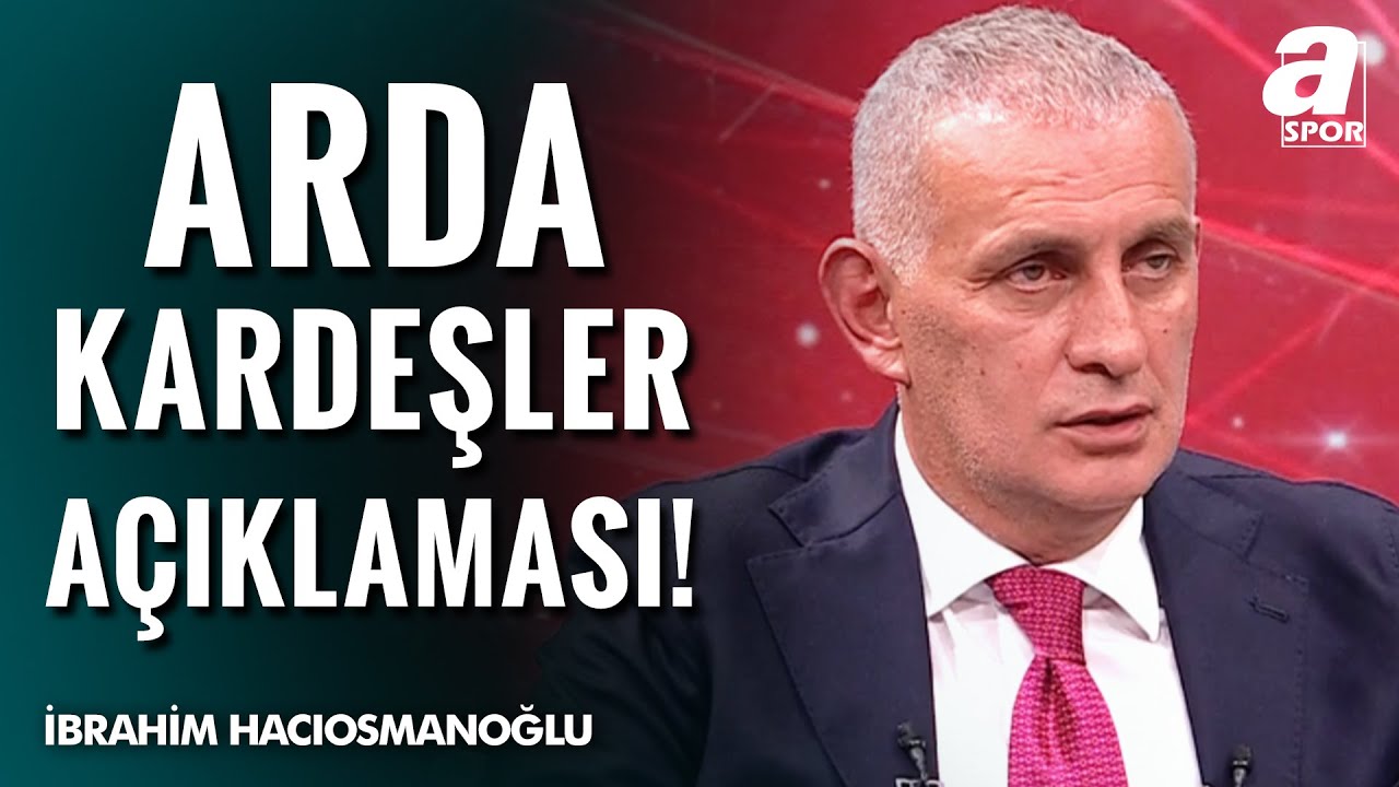 TFF Başkanı İbrahim Hacıosmanoğlu'ndan Arda Kardeşler Açıklaması!