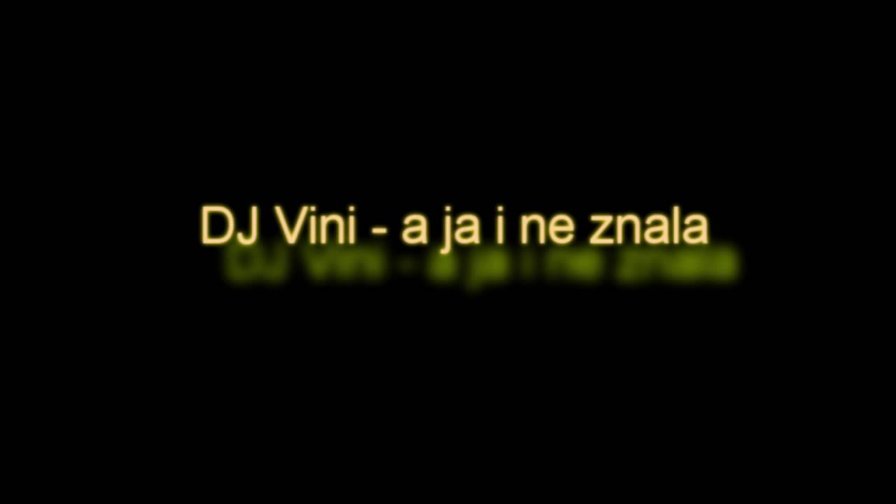 Dj Vini - A ya i neznala