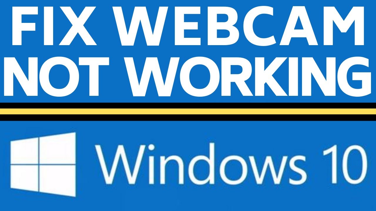 How to Fix Webcam Issues in Windows 10 - Camera Not Working
