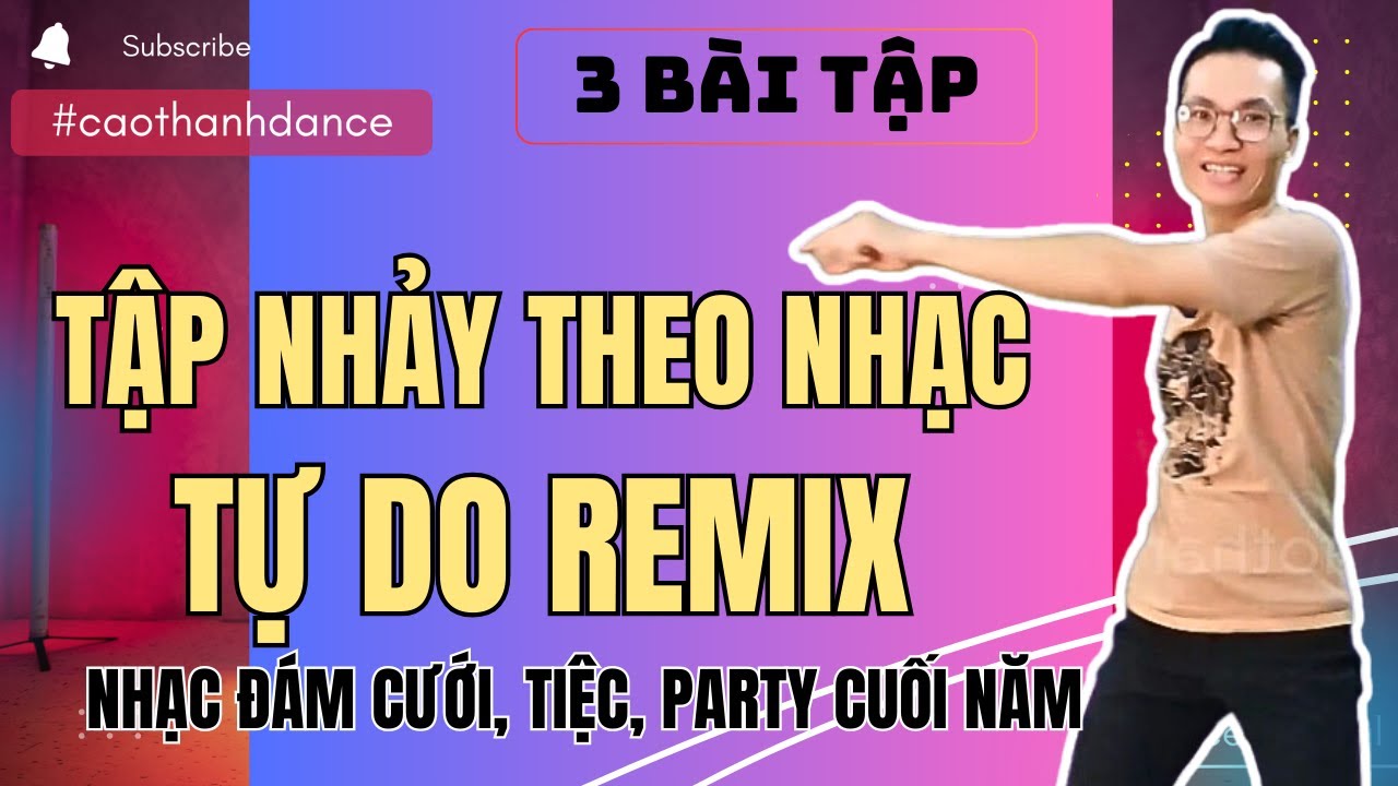 Học nhảy Tự Do Remix - 3 bài tập nhảy theo nhạc áp dụng nhảy đám cưới, karaoke | Cao Thanh Dance