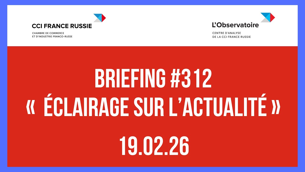 Briefing #312 « Éclairage sur l’actualité » / 19.02.2026