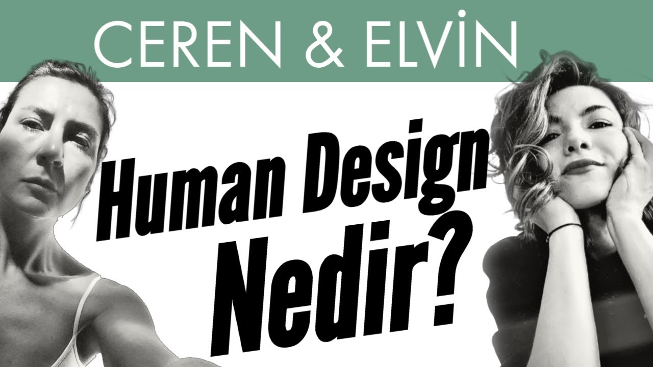 Human Design Nedir? | Elvin Bataillie ve Ceren Üner Anlatıyor