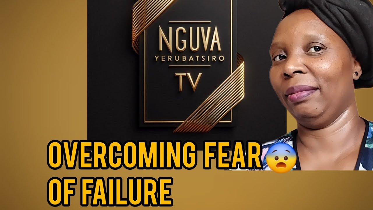 Overcoming fear of Failure-Kukunda Kutya Kukundikana