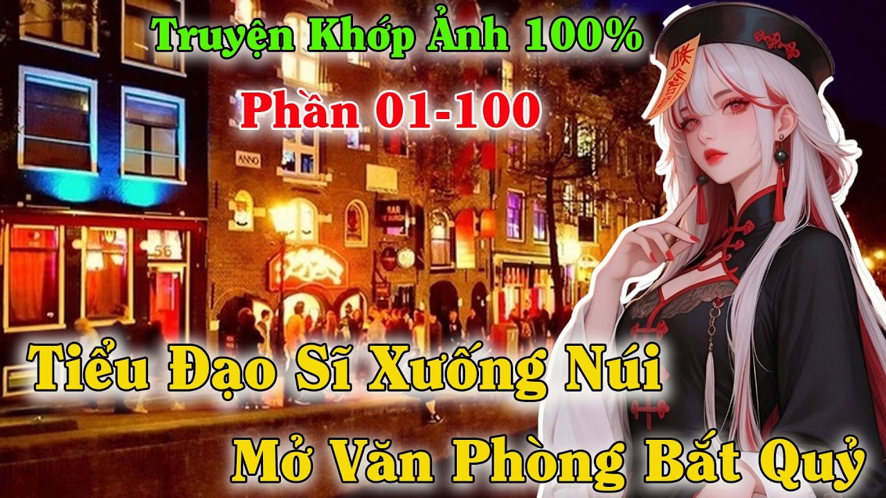[Phần 01-100] ĐỊA PHỦ THIẾU NGƯỜI, TIỂU ĐẠO SĨ XUỐNG NÚI MỞ VĂN PHÒNG BẮT QUỶ!