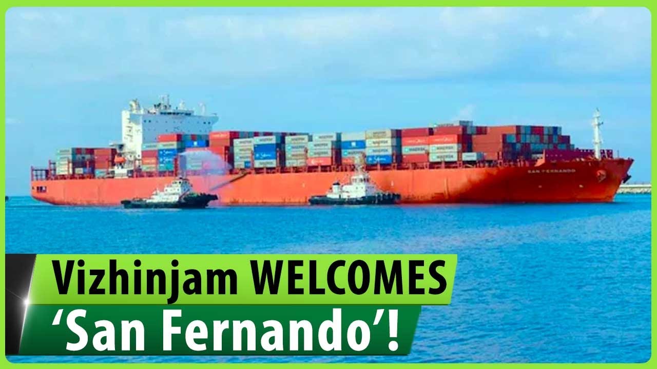 Kerala's Vizhinjam Port scripts history, 'San Fernando' becomes the 1st container ship to berth here