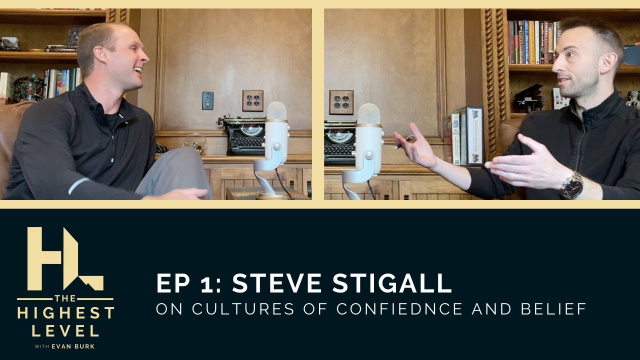 Steve Stigall on Cultures of Confidence and Belief | The Highest Level Podcast with Evan Burk