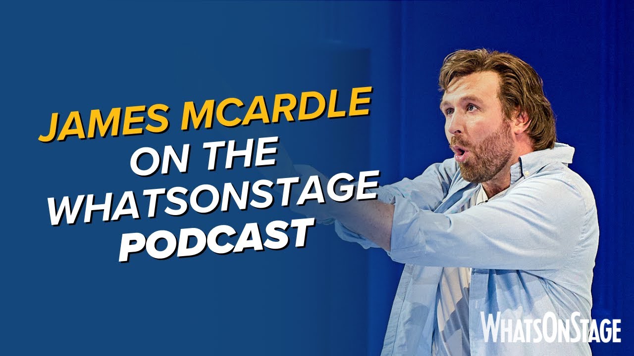 Special guest James McArdle | The WhatsOnStage Podcast