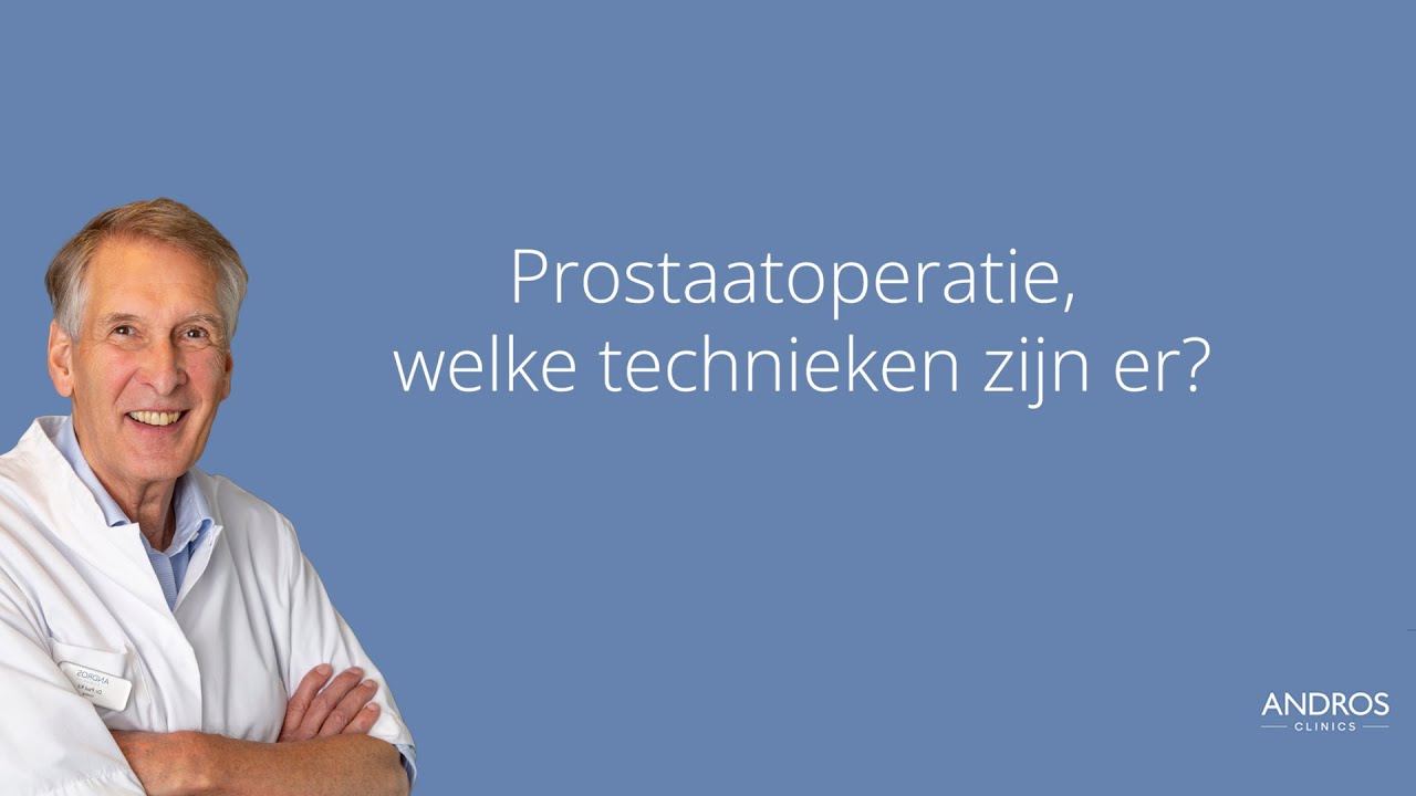 Prostaatoperatie, welke technieken zijn er? Arts legt uit