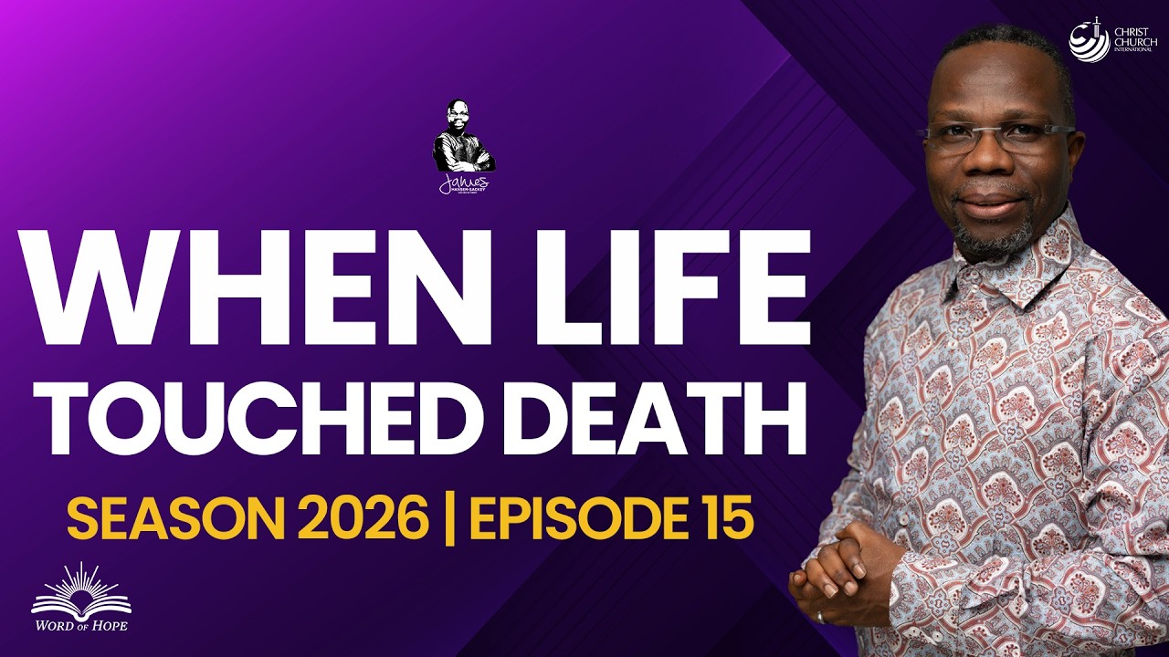When Life Touched Death | Bishop James Hansen-Sackey | Word Of Hope Season 2026 Episode 15