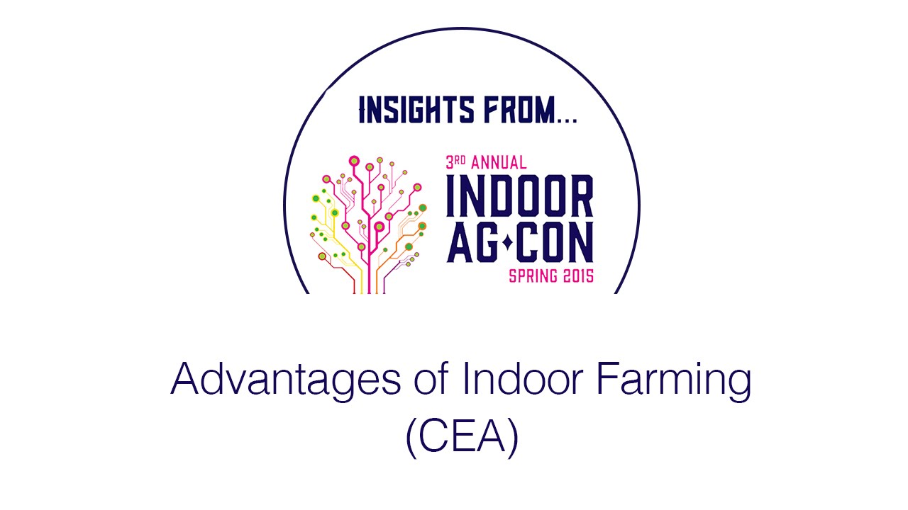 Advantages of Indoor Farming (CEA): Indoor AgCon 2015